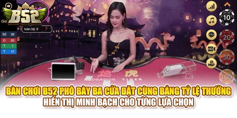 Bàn chơi B52 phô bày ba cửa đặt cùng bảng tỷ lệ thưởng hiển thị minh bạch cho từng lựa chọn