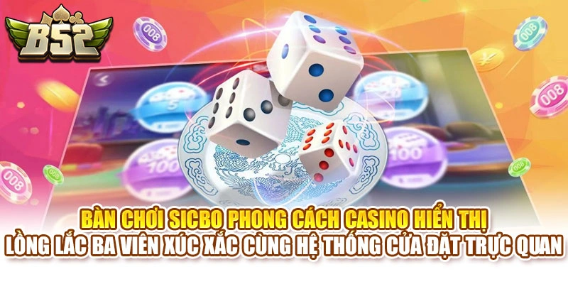 Bàn chơi Sicbo phong cách casino hiển thị lồng lắc ba viên xúc xắc cùng hệ thống cửa đặt trực quan