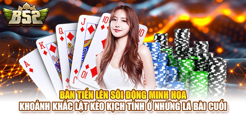 Bàn Tiến Lên sôi động minh họa khoảnh khắc lật kèo kịch tính ở những lá bài cuối
