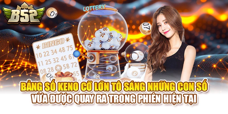 Bảng số Keno cỡ lớn tô sáng những con số vừa được quay ra trong phiên hiện tại