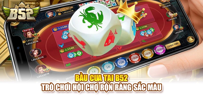 Bầu Cua Tại B52 – Trò Chơi Hội Chợ Rộn Ràng Sắc Màu