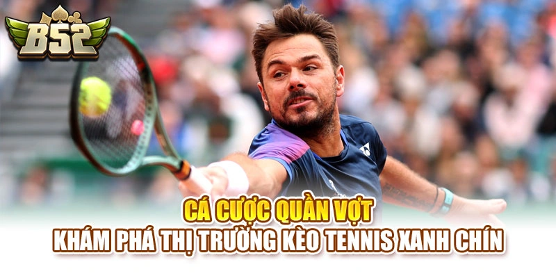 Cá Cược Quần Vợt – Khám Phá Thị Trường Kèo Tennis Xanh Chín