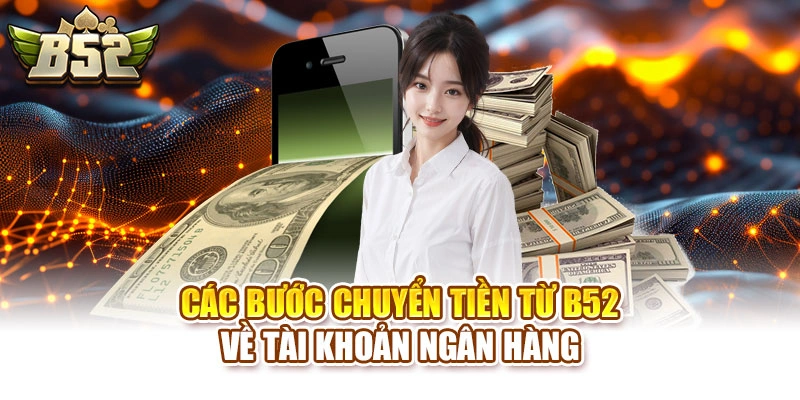 Các bước chuyển tiền từ B52 về tài khoản ngân hàng