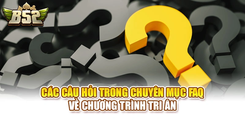 Các câu hỏi trong chuyên mục FAQ về chương trình tri ân