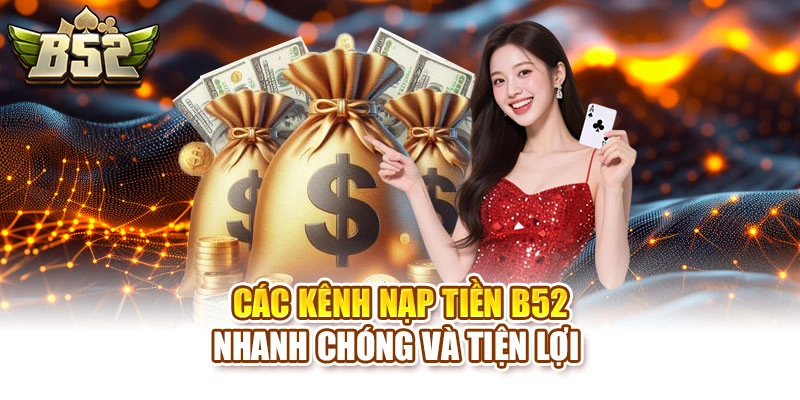 Các kênh nạp tiền B52 nhanh chóng và tiện lợi 