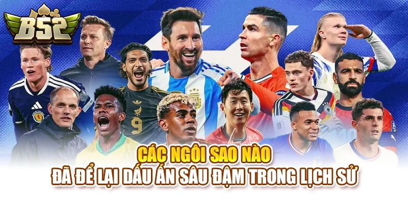 Các ngôi sao nào đã để lại dấu ấn sâu đậm trong lịch sử