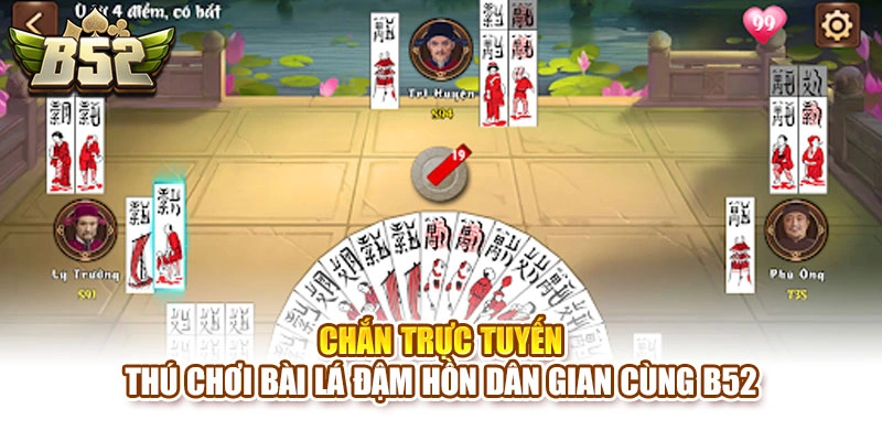 Chắn Trực Tuyến – Thú Chơi Bài Lá Đậm Hồn Dân Gian Cùng B52
