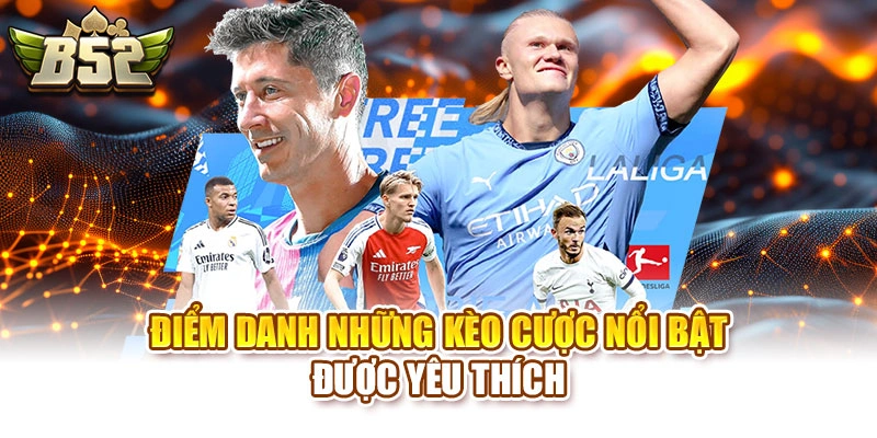 Điểm danh những kèo cược nổi bật được yêu thích