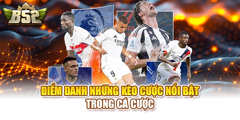 Điểm danh những kèo cược nổi bật trong cá cược
