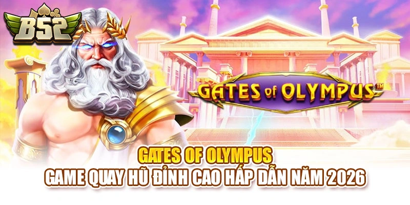Gates Of Olympus - Game Quay Hũ Đỉnh Cao Hấp Dẫn Năm 2026