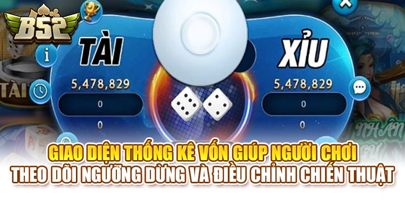 Giao diện thống kê vốn giúp người chơi theo dõi ngưỡng dừng và điều chỉnh chiến thuật