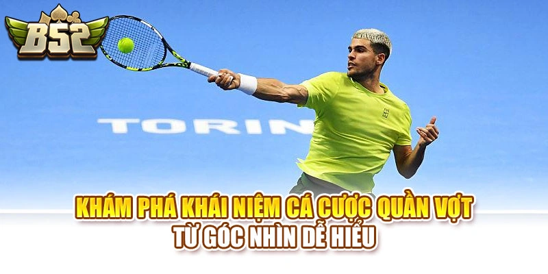 Khám phá khái niệm cá cược quần vợt từ góc nhìn dễ hiểu