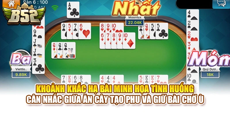 Khoảnh khắc hạ bài minh họa tình huống cân nhắc giữa ăn cây tạo phu và giữ bài chờ ù