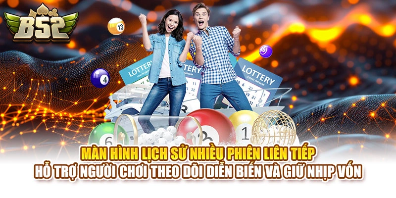 Màn hình lịch sử nhiều phiên liên tiếp hỗ trợ người chơi theo dõi diễn biến và giữ nhịp vốn