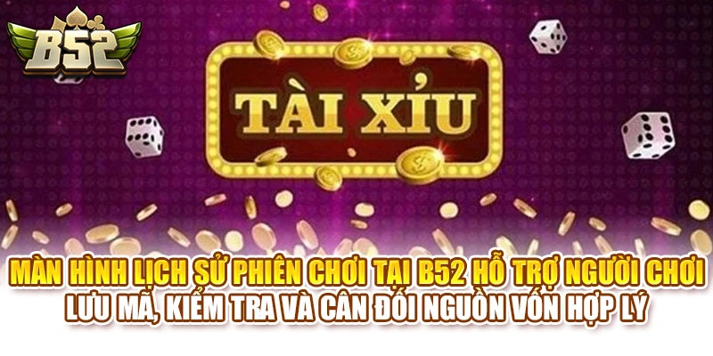 Màn hình lịch sử phiên chơi tại B52 hỗ trợ người chơi lưu mã, kiểm tra và cân đối nguồn vốn hợp lý