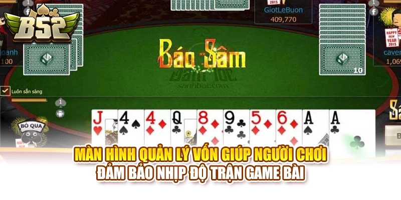 Màn hình quản lý vốn giúp người chơi đảm bảo nhịp độ trận game bài