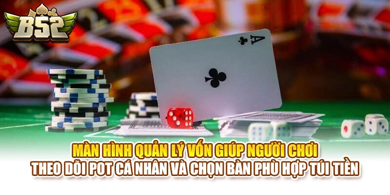 Màn hình quản lý vốn giúp người chơi theo dõi pot cá nhân và chọn bàn phù hợp túi tiền