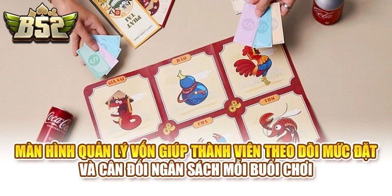 Màn hình quản lý vốn giúp thành viên theo dõi mức đặt và cân đối ngân sách mỗi buổi chơi