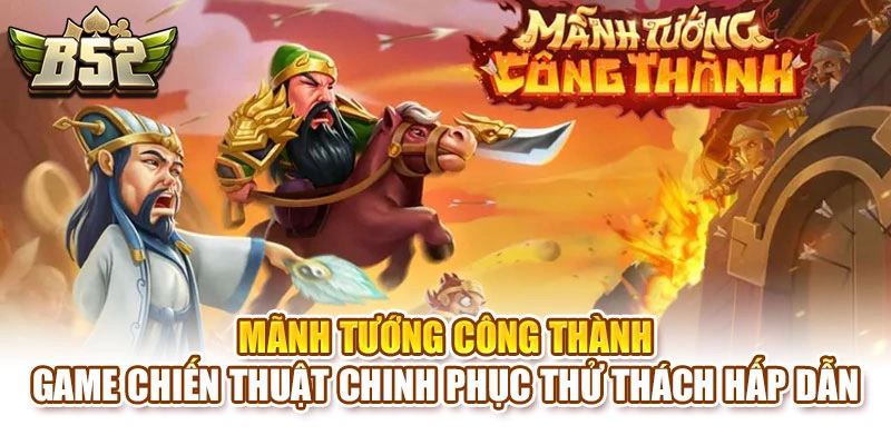 Mảnh Tướng Công Thành – Game Chiến Thuật Chinh Phục Thử Thách Hấp Dẫn
