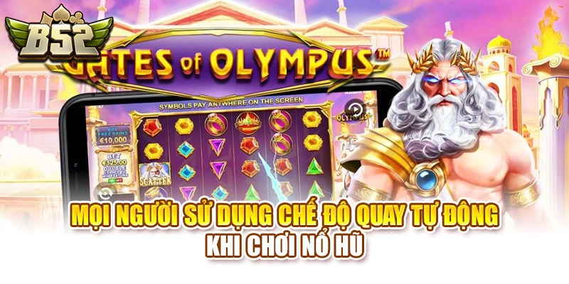 Mọi người sử dụng chế độ quay tự động khi chơi nổ hũ