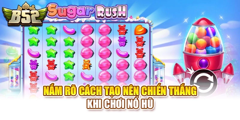 Nắm rõ cách tạo nên chiến thắng khi chơi nổ hũ