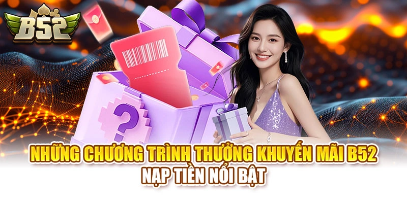Những chương trình thưởng khuyến mãi B52 nạp tiền nổi bật