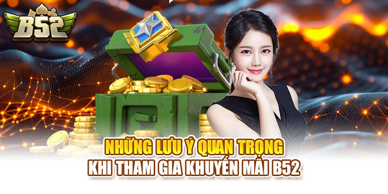 Những lưu ý quan trọng khi tham gia khuyến mãi B52