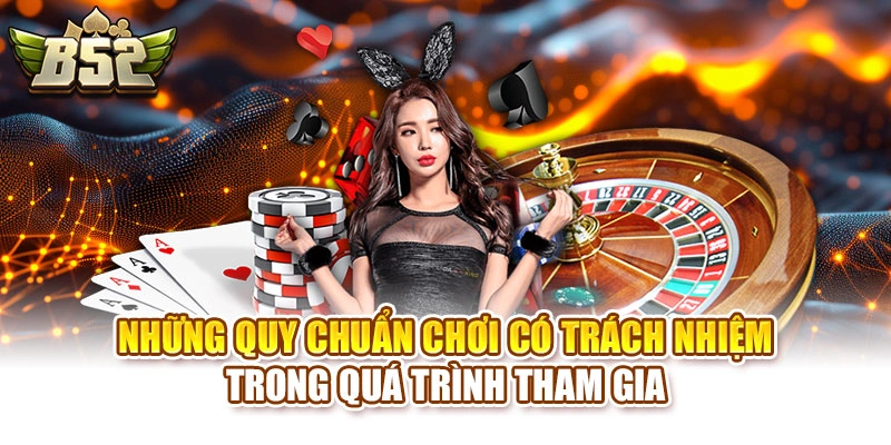 Những quy chuẩn chơi có trách nhiệm trong quá trình tham gia