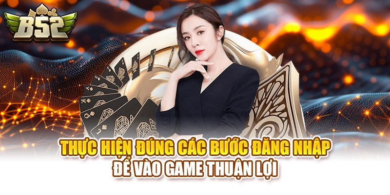 Thực hiện đúng các bước đăng nhập để vào game thuận lợi