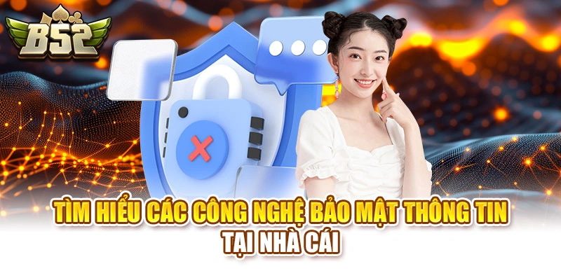 Tìm hiểu các công nghệ bảo mật thông tin tại nhà cái