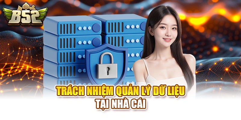 Trách nhiệm quản lý dữ liệu tại nhà cái