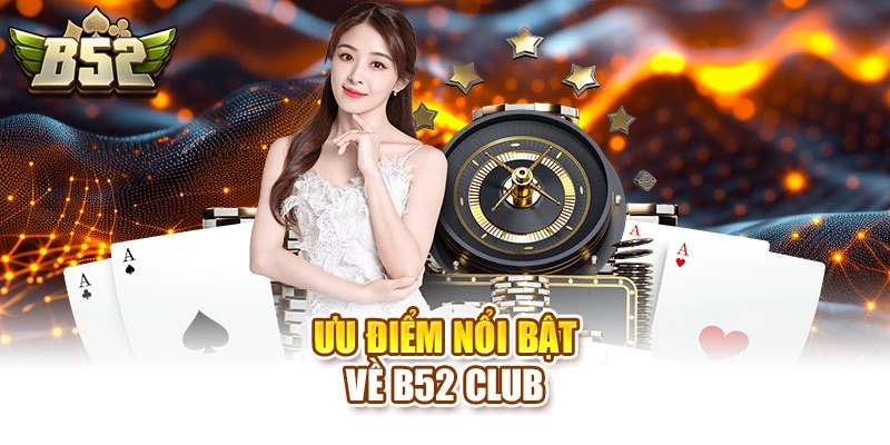 Ưu điểm nổi bật về B52 Club