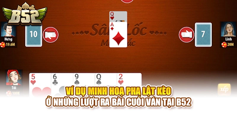 Ví dụ minh hoạ pha lật kèo ở những lượt ra bài cuối ván tại B52