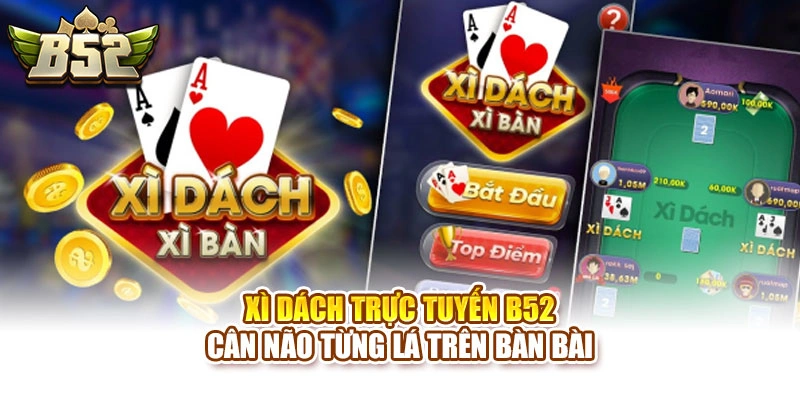 Xì Dách Trực Tuyến B52 – Cân Não Từng Lá Trên Bàn Bài