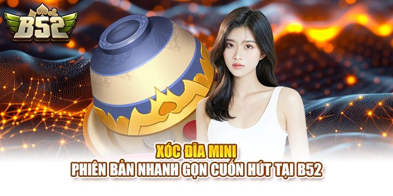 Xóc Đĩa Mini – Phiên Bản Nhanh Gọn Cuốn Hút Tại B52