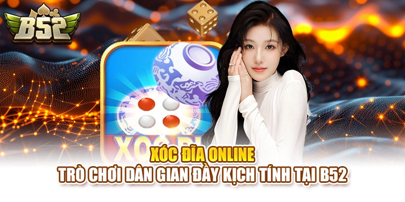Xóc Đĩa Online – Trò Chơi Dân Gian Đầy Kịch Tính Tại B52