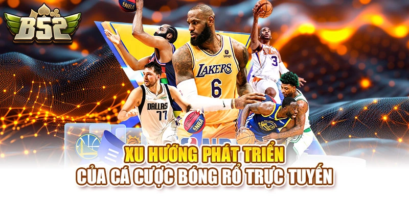 Xu hướng phát triển của cá cược bóng rổ trực tuyến